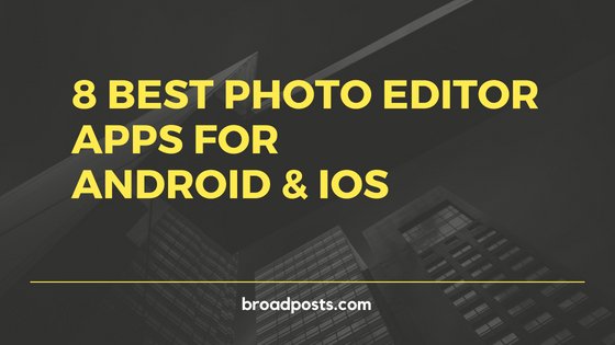 Best Photo Editor Apps For Android & iOs
