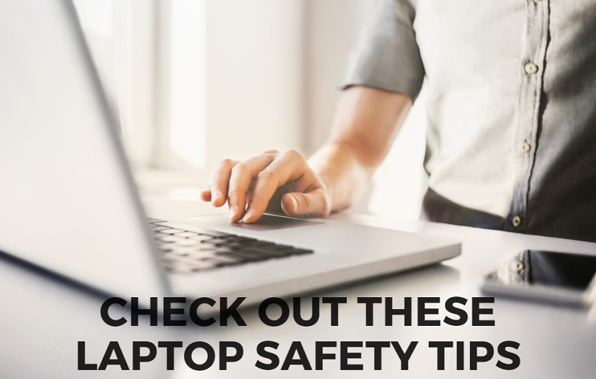 Check Out These Laptop Safety Tips - Broad Posts